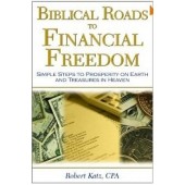 Biblical Roads to Financial Freedom: Simple Steps to Prosperity on Earth and Treasures in Heaven by Robert W. Katz